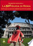La non guida di Roma. Tutto quello che non avreste mai potuto sapere