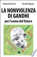 La nonviolenza di Gandhi per l'uomo del futuro