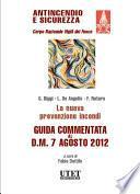 La nuova prevenzione incendi. Guida commentata al D.M. 7 agosto 2012.
