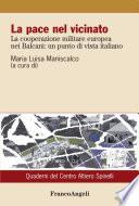 La pace nel vicinato. La cooperazione militare europea nei Balcani: un punto di vista italiano