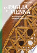 La paglia di Vienna. Manuale pratico di intreccio e intessiture