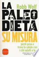 La paleo dieta su misura. Perdi peso e trova la salute con i cibi adatti a te