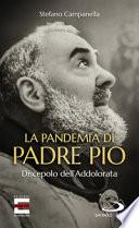 La pandemia di Padre Pio. Discepolo dell'Addolorata