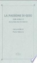 La passione di Gesù dalle visioni di Anna Caterina Emmerich. Con postille di Maria Valtorta