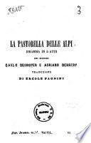 La pastorella delle Alpi dramma in 5 atti dei signori Carlo Desnoyer e Adriano Dennery