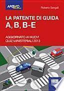 La patente di guida A, B, B-E. Aggiornato ai nuovi quiz ministeriali 2013