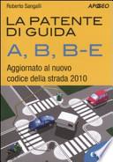 La patente di guida A, B, B-E. Aggiornato al nuovo codice della strada 2010. Con CD-ROM