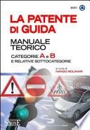 La patente di guida. Manuale teorico. Categorie A e B e relative sottocategorie