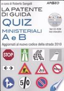 La patente di guida. Quiz ministeriali A e B. Aggiornati al nuovo codice della strada 2010. Con CD-ROM