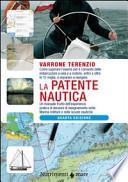 La patente nautica. Come superare l'esame per il comando delle imbarcazioni a vela e a motore, entro e oltre le 12 miglia, e imparare a navigare