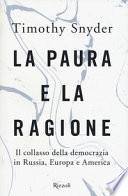 La paura e la ragione. Il collasso della democrazia in Russia, Europa e America
