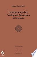 La paura non esiste. Trasforma il lato oscuro di te stesso