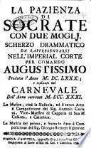 La pazienza di Socrate con due moglj. Scherzo drammatico da rappresentarsi nell'imperial corte per comando augustissimo prodotto l'anno 1680; e replicato nel carnevale dell'anno corrente 1731. La musica, cioè la sinfonia, ed il terzo atto, è composizione del sig. Antonio Caldara, ... La musica del primo, e secondo atto è composizione del sig. Giorgio Reütter il giovine