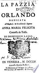 La pazzia d'Orlando dedicata all'Illustriss. & Eccellentiss. Signora Anna Maria Felicita contessa de Tassis. Di Domenico Lalli