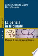La perizia in tribunale. Manuale di consulenza grafotecnica