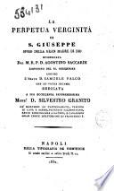 La perpetua verginita di S. Giuseppe sposo della Gran Madre di Dio, rivendicata dal M.R.P.D. Agostino Saccardi liguorino del SS. Redentore contra l'abate D. Samuele Falco che lo vuole bigamo ... \Agostino Saccardi!