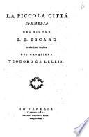 La piccola citta commedia del signor L.B. Picard traduzione inedita del cavaliere Teodoro De Lellis