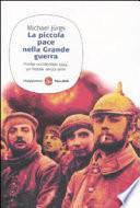 La piccola pace nella grande guerra. Fronte occidentale 1914: un Natale senza armi