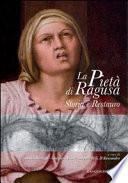La Pietà di Ragusa. Storia e Resaturo