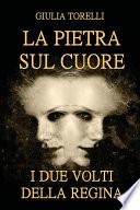 La pietra sul cuore. I due volti della regina