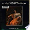 La pittura napoletana dal Caravaggio a Luca Giordano