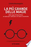 La più grande delle magie. Dalla saga di Harry Potter un aiuto per realizzare chi siamo veramente