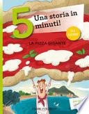 La pizza gigante. Una storia in 5 minuti! Ediz. illustrata