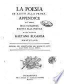 La poesia in ajuto alla prosa. Appendice all'opera dell'eloquenza ridotta alla pratica dall'abate Gaetano Buganza mantovano. Premessa una dissertazione del bisogno di ajuto alla prosa dalla poesia