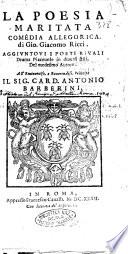 La poesia maritata comedia allegorica di Gio. Giacomo Ricci. Aggiuntoui i Poeti riuali drama piaceuole in diuersi stili, del medesimo autore. All'eminentiss. ... card. Antonio Barberini