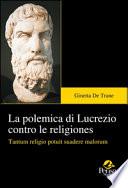 La polemica di Lucrezio contro le religiones. Tantum religio potuit suadere malorum