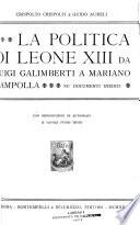 La politica di Leone XIII da Luigi Galimberti a Mariano Rampolla, su documenti inediti