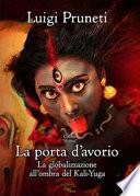 La porta d'avorio. La globalizzazione all'ombra del Kali Yuga