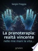 La pranoterapia: realtà vincente. Nelle mie mani la vita...