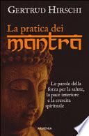 La pratica dei mantra. Le parole della forza per la salute, la pace interiore e la crescita spirituale