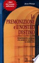 La premonizione e il nostro destino. Avvertimenti e presagi che possono cambiare la vita