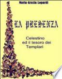 La presenza. Celestino ed il tesoro dei Templari