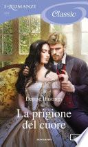La prigione del cuore (I Romanzi Classic)