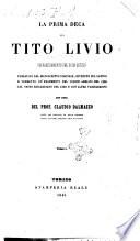 La prima deca di Tito Livio volgarizzamento del buon secolo publicato dal manoscritto torinese, riveduto sul latino e corretto co' frammenti del codice Adriani del 1326, col testo riccardiano del 1352 e con altre varielezioni per cura del prof. Claudio Dalmazzo