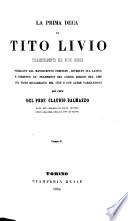 La prima deca di (Tito Livio) volgarizzamento del buon secolo publicato dal manoscritto Torinese, riveduto sul latino e corretto co‛framenti del codice Adriani del 1326 col testo Riccardiano del 1352 e con altre varielezioni per cura del Prof. Claud. Dalmazzo