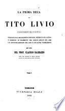 La prima deca di (Tito Livio) volgarizzamento del buon secolo publicato dal manoscritto Torinese, riveduto sul latino e corretto co‛framenti del codice Adriani del 1326 col testo Riccardiano del 1352 e con altre varielezioni per cura del Prof. Claud. Dalmazzo
