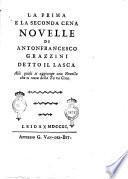 La prima e la seconda cena novelle di Antonfrancesco Grazzini detto il Lasca alle quali si aggiunge una novella che ci resta della terza cena