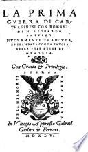 La prima guerra di carthaginesi con romani di M. Lionardo Aretino. Nuouamente tradotta, et stampata con la tauola delle cose degne di memoria