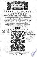La prima [-seconda! parte del Monte Caluario. Doue si trattano tutti i sacratissimi misterii auenuti in questo Monte infino alla morte di Christo. Composto dall'illustre s. don Antonio di Gueuara ... Tradotto di lingua spagnuola nell'italiana, dal signor Alfonso di Vglioà hispano