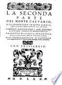 La prima [-seconda] parte del Monte Caluario, nella quale si trattano tutti i sacratissimi misterij auenuti in questo monte infino alla morte di Christo. Composto dall'illustre s. don Antonio di Gueuara, predicatore, cronista, & consigliere, della cesarea maestà. Tradotto di lingua spagnuola nell'italiana, dal s. Alfonso d'Vglioà spagnuolo