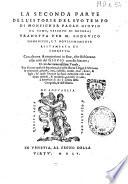 La prima [-seconda] parte dell'istorie del suo tempo di mons. Paolo Giouio ... tradotta per m. Lodouico Domenichi, et nouissimamente ristampata, et corretta. Con alcune annotationi in fine, che dichiarano assai cose dal Giouio non dichiarate; & con due numerosissime tauole, vna di tutto quel più segnalato, che nelle Istorie si legge. L'altra con le prouincie, popoli, città, castella, monti, mari, fiumi, & laghi, de' quali l'autore ha fatto mentione con i lor nomi antichi, & moderni, raccolti in uno, à benificio di chi si diletta della geografia, & dell'istoria