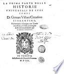 La prima [-seconda] parte delle historie vniuersali de suoi tempi di Giouan Villani cittadino fiorentino