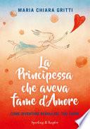 La principessa che aveva fame d'amore. Come diventare regina del tuo cuore
