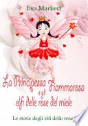 La principessa Fiammarosa e gli elfi delle rose del miele
