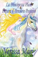 La Principessa Plum Impara il Pensiero Positivo (libri per Bambini, Fiabe per Bambini, Storie per Bambini, Favole per Bambini...