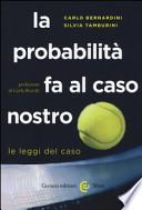 La probabilità fa al caso nostro. Le leggi del caso